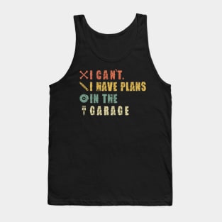 I Can't I Have Plans In The Garage Tank Top